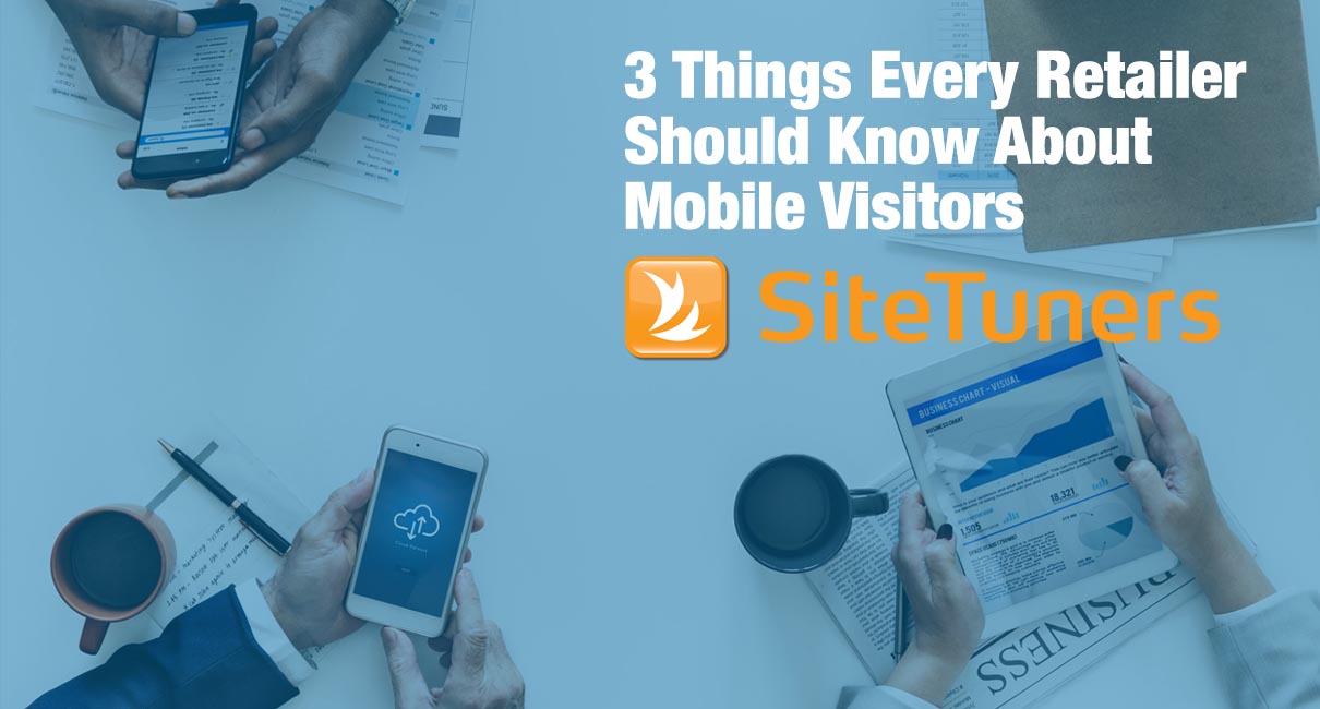 3 Things Every Retailer Should Know About Mobile Visitors