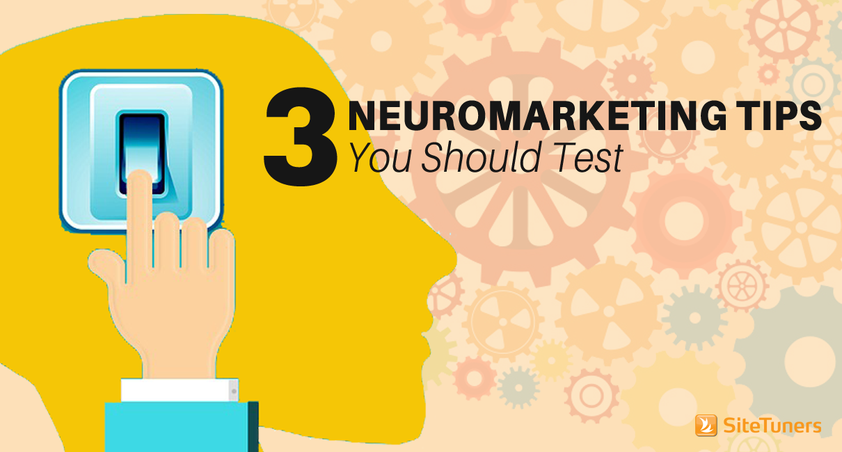 3 Neuromarketing Tips You Should Test