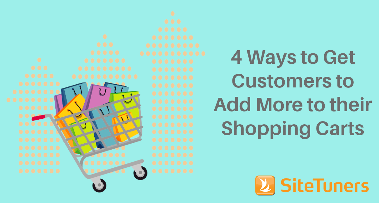 4 Ways To Get Customers To Add More To Their Shopping Carts