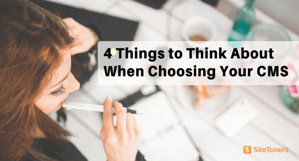 4 things to think about when choosing your cms