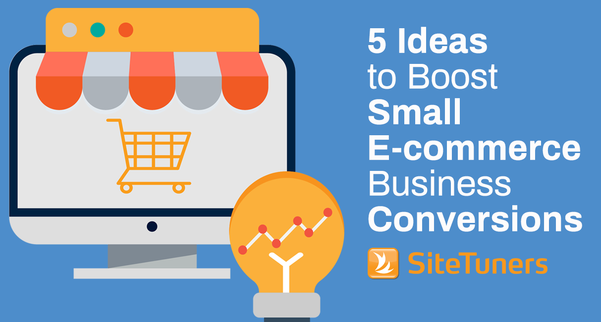 5 Ideas To Boost Your Small E Commerce Business Conversions