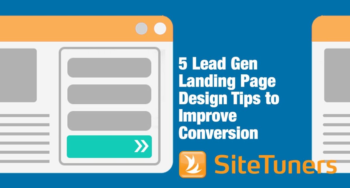 5 Lead Gen Landing Page Design Tips to Improve Conversion SiteTuners
