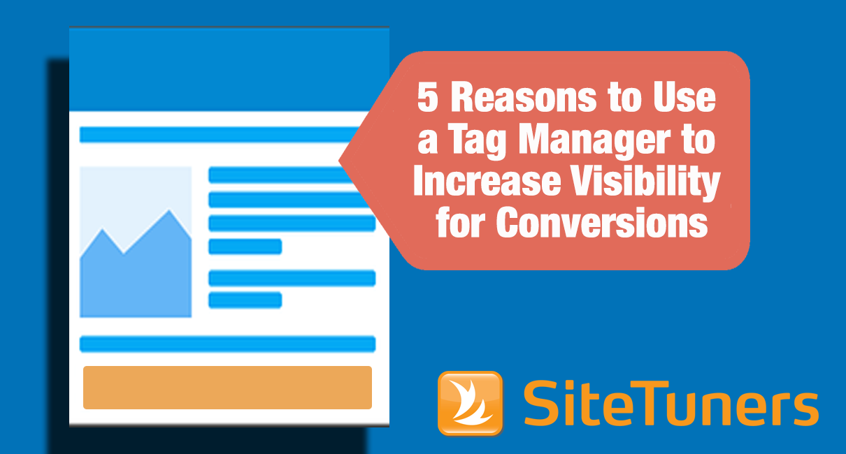 5 Reasons to Use a Tag Manager to Increase Visibility for Conversions