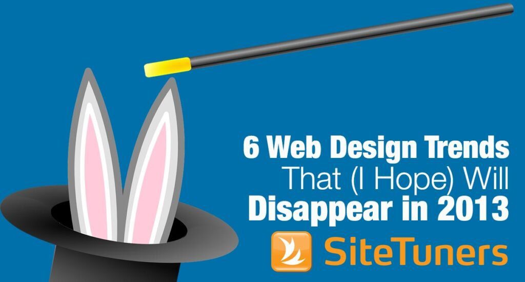 6 Web Design Trends That I Hope Will Disappear in 2013