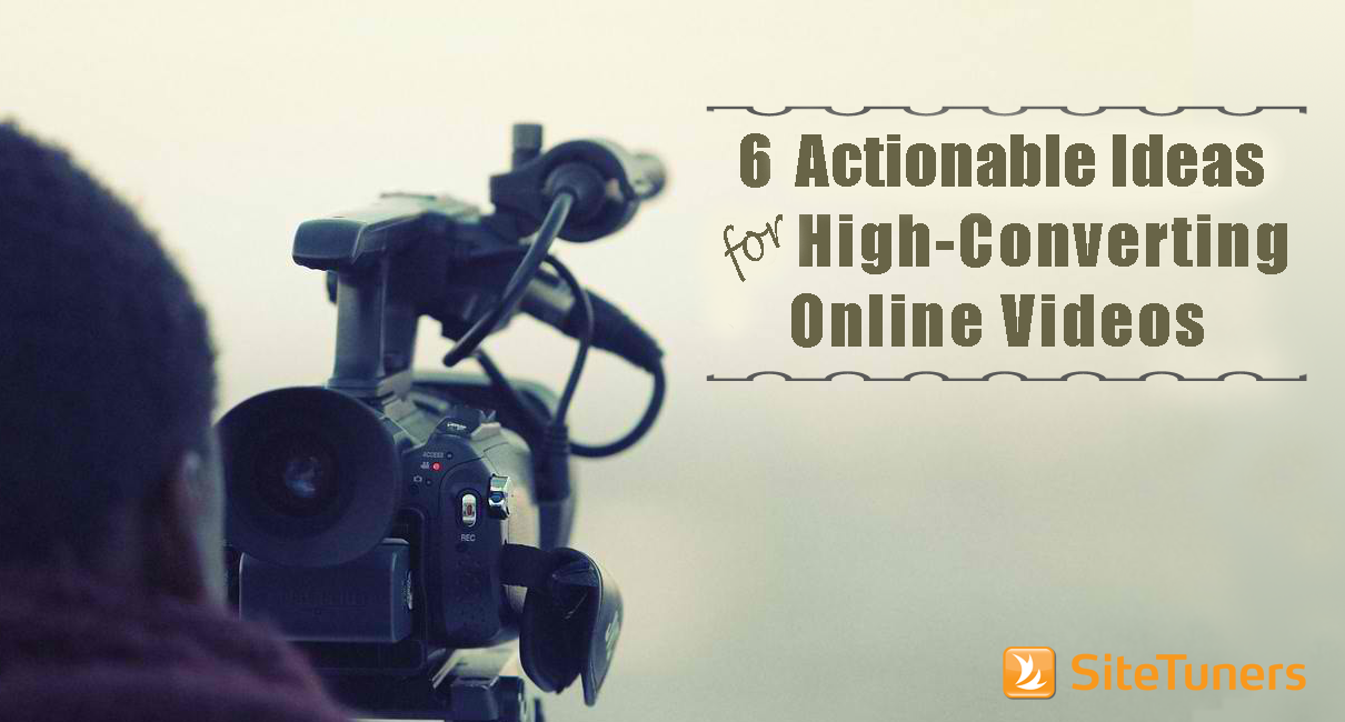 6 Actionale Ideas For High Converting Videos