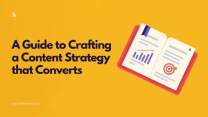 A Guide to Crafting a Content Strategy that Converts