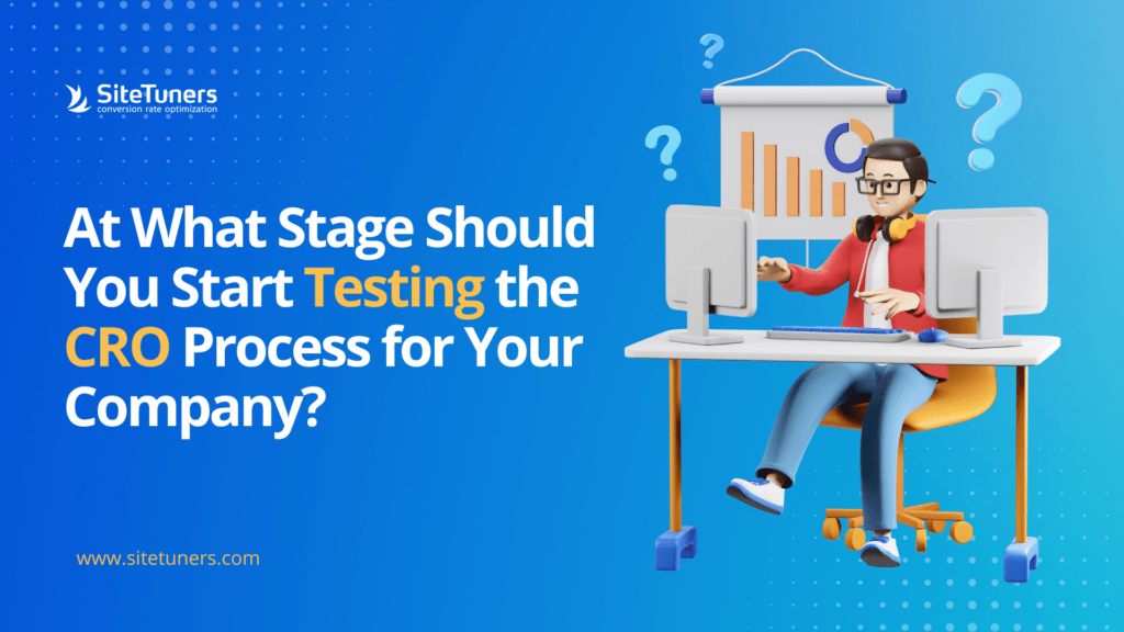 At What Stage Should You Start Testing the CRO Process for Your Company