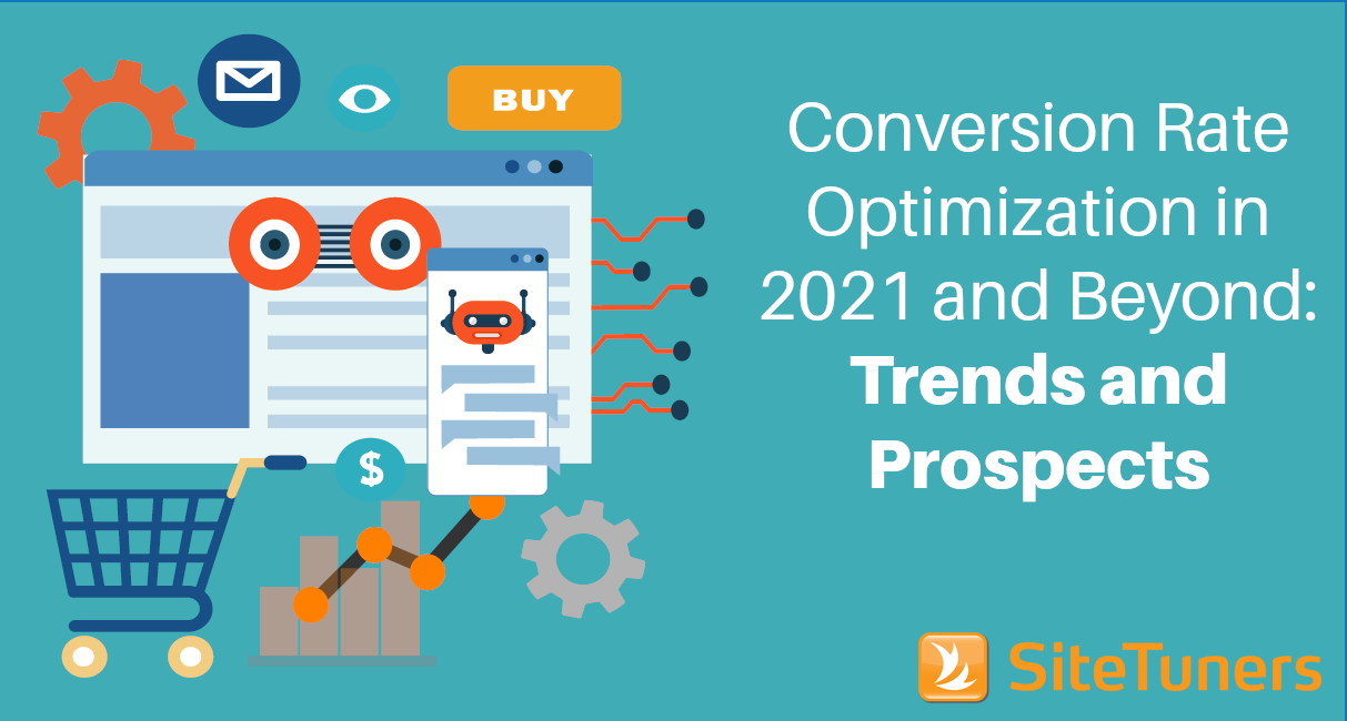 Conversion Rate Optimization In 2021 And Beyond Trends And Prospects