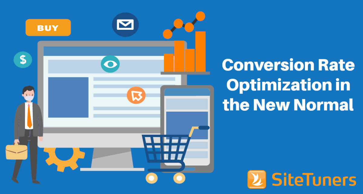 Conversion Rate Optimization In The New Normal - SiteTuners