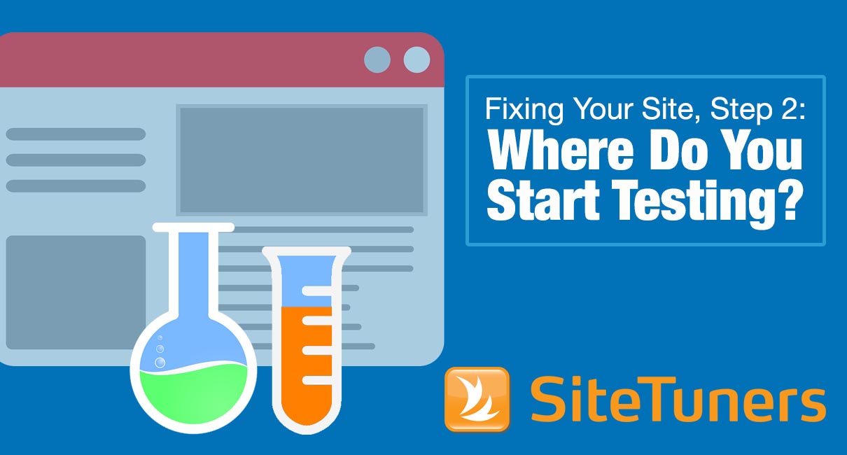 Fixing Your Site, Step 2- Where Do You Start Testing