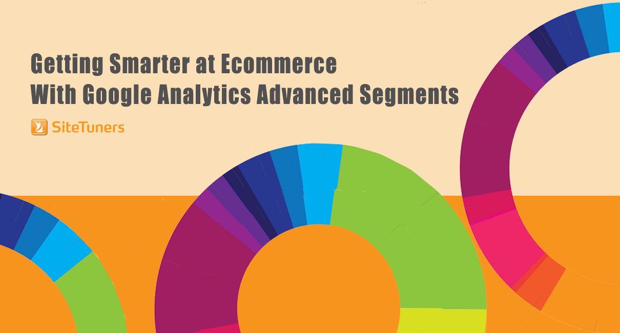 Getting Smarter at Ecommerce With Google Analytics Advanced Segments
