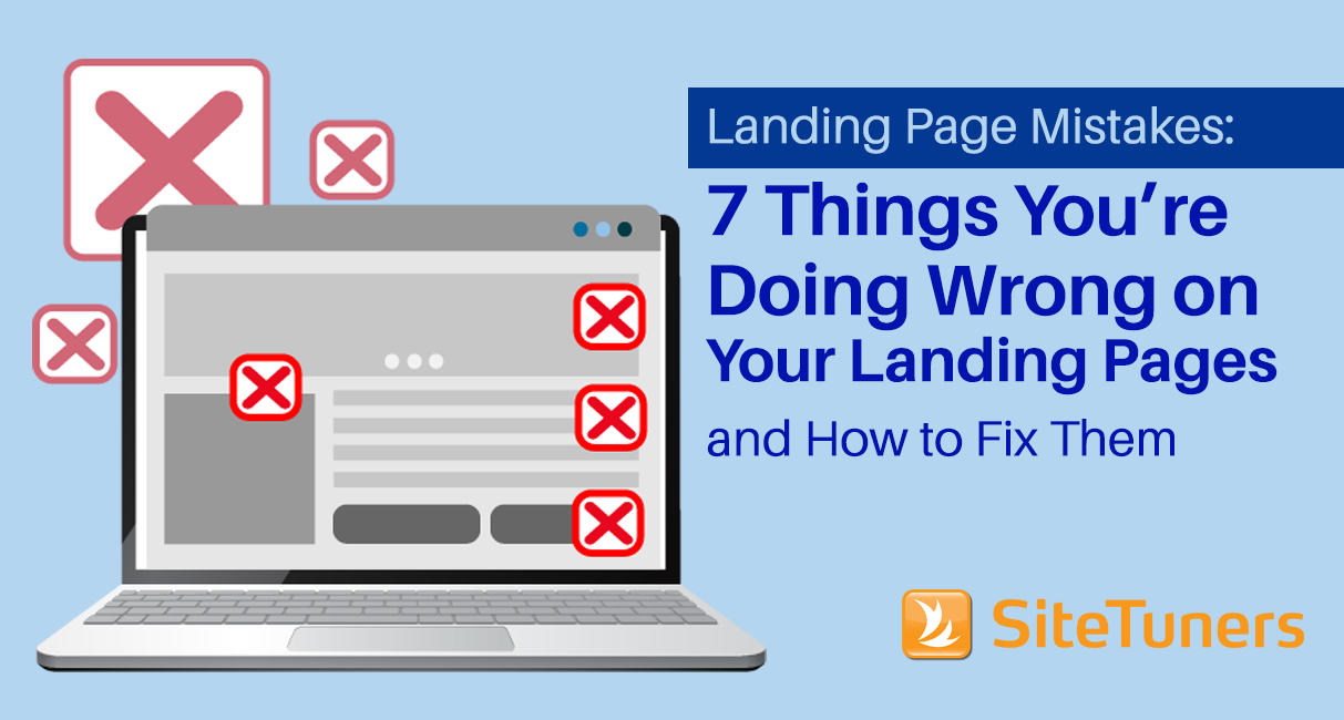 Landing Page Mistakes: 7 Things You’re Doing Wrong on Your Landing Pages and How to Fix Them