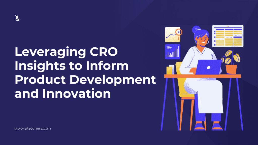 Leveraging CRO Insights to Inform Product Development and Innovation