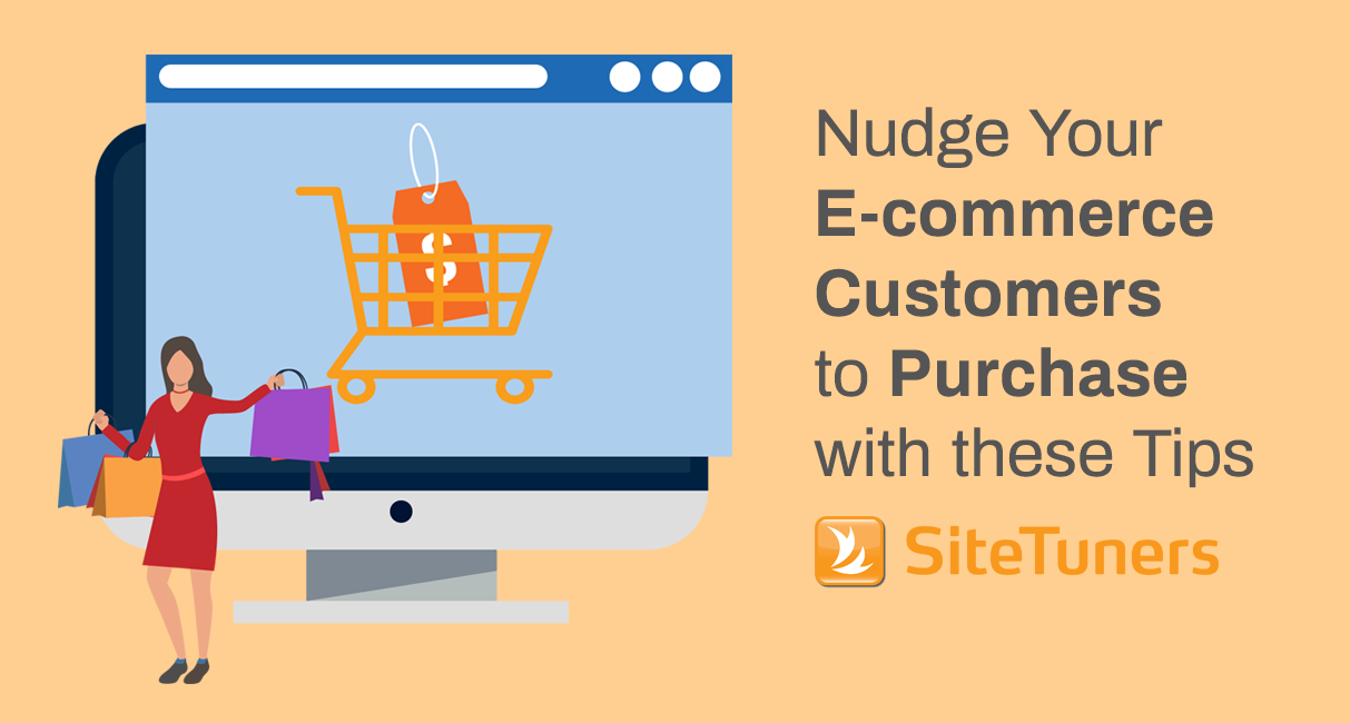 Nudge Your E Commerce Customers To Purchase With These Tips