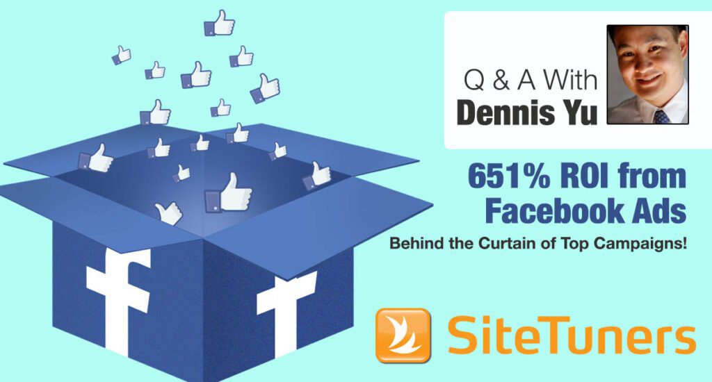 Q & A With Dennis Yu - 651% ROI from Facebook Ads--Behind the Curtain of Top Campaigns