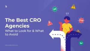 The Best CRO Agencies - What to Look for & What to Avoid