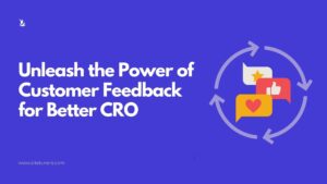 Unleashing the Power of Customer Feedback: Your Path to Conversion Rate Optimization