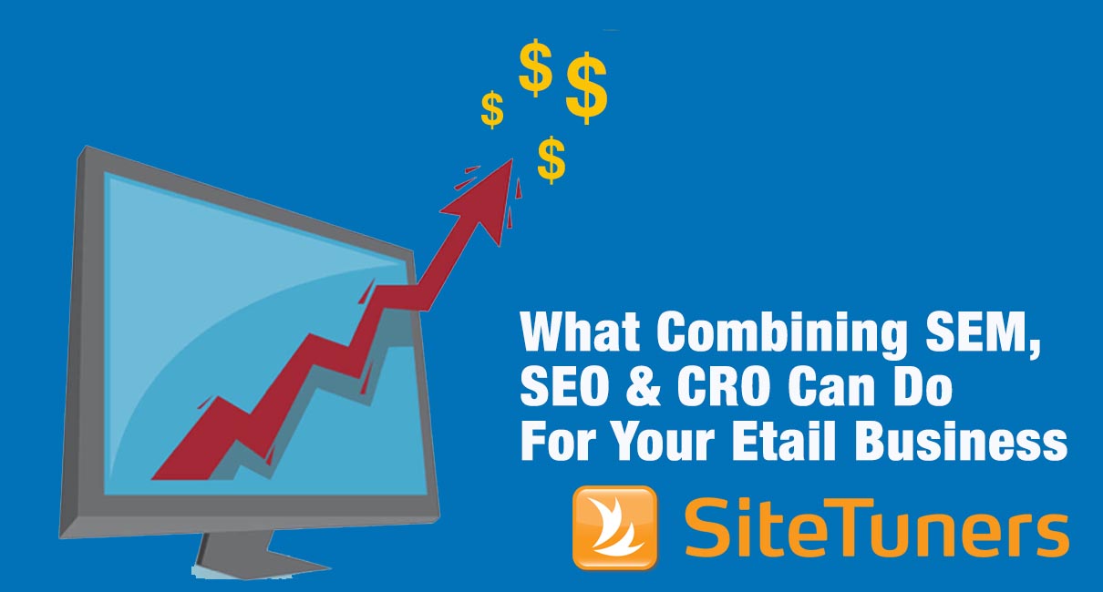 What Combining SEM, SEO & CRO Can Do For Your Etail Business