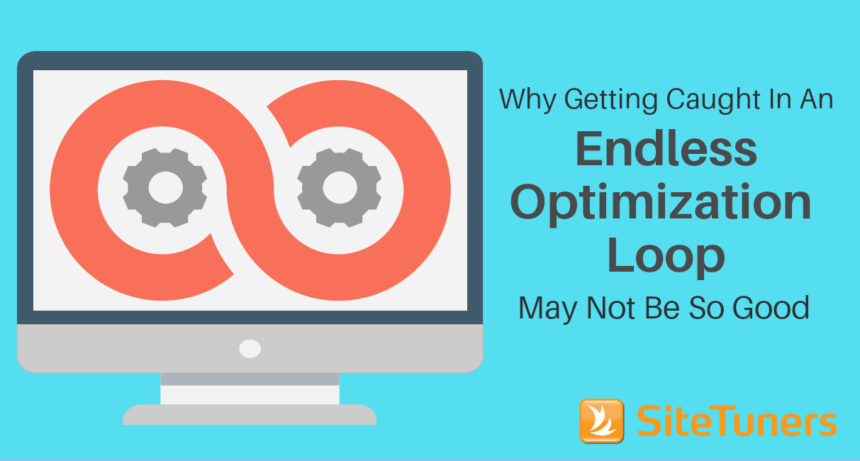 Why Getting Caught In An Endless Optimization Loop May Not Be So Good