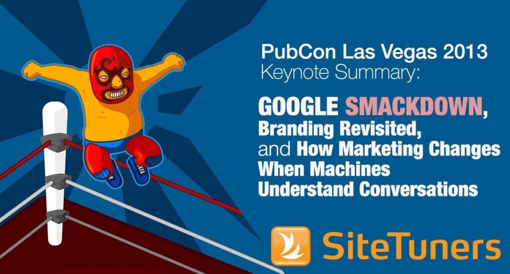 PubCon Las Vegas 2013 Keynote Summary: Google Smackdown, Branding Revisited, and How Marketing Changes When Machines Understand Conversations