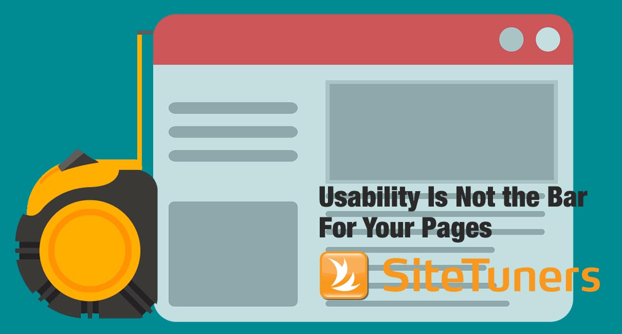 usability is not the bar for your pages