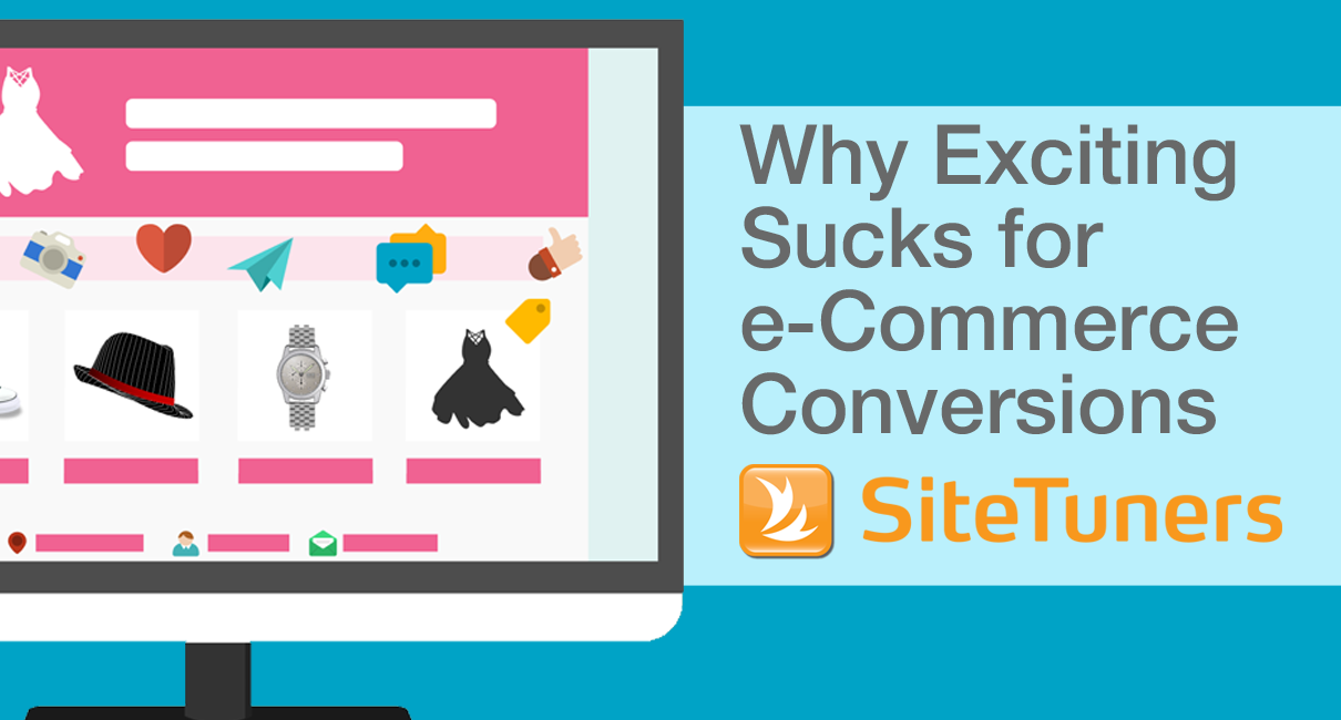 why exciting sucks for ecommerce conversions