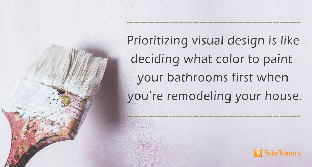 conversion-focused web design quote graphic with text that says prioritizing visual design is like deciding what color to paint your bathrooms first when you're remodeling your house 