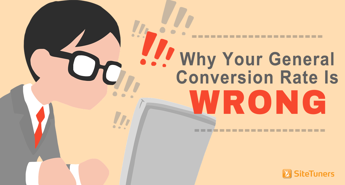 Why Your General Conversion Rate Is Wrong