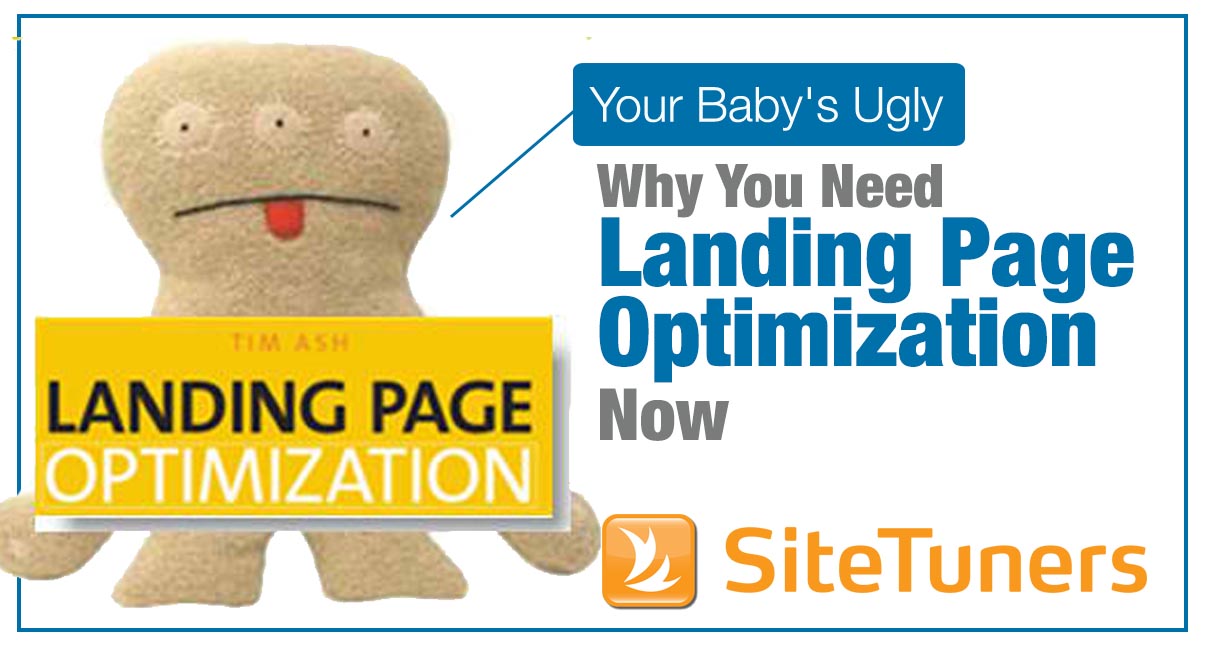 your baby's ugly - you need landing page optimization now